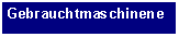 Text Box: Gebrauchtmaschinene