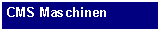 Text Box: CMS Maschinen