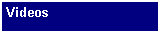 Text Box: Videos