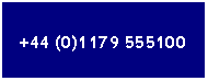 Text Box: +44 (0)1179 555100
